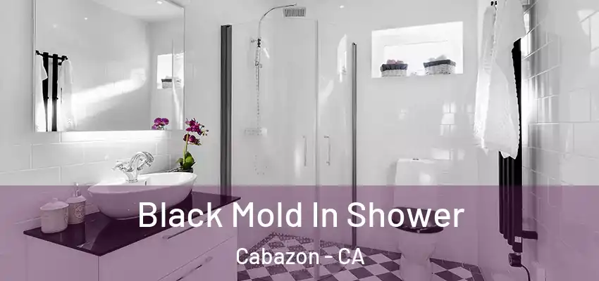  Black Mold In Shower Cabazon - CA