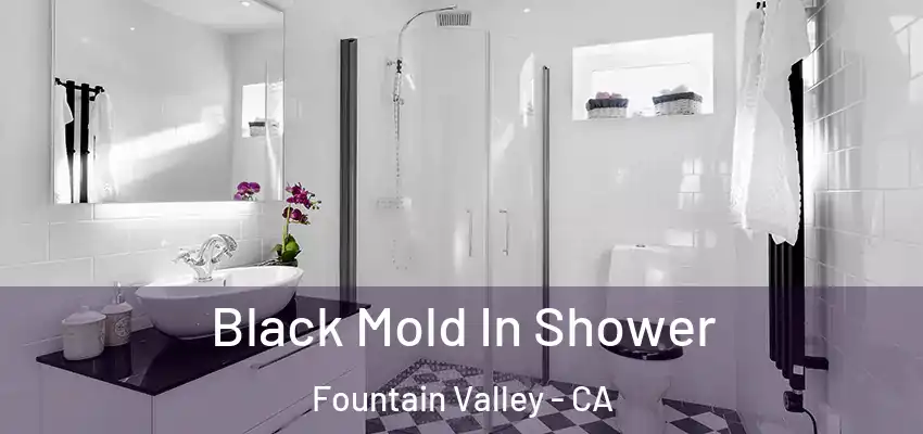  Black Mold In Shower Fountain Valley - CA