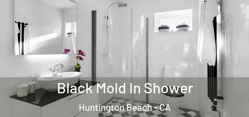  Black Mold In Shower Huntington Beach - CA
