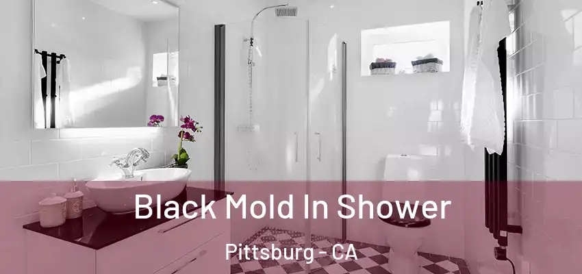  Black Mold In Shower Pittsburg - CA
