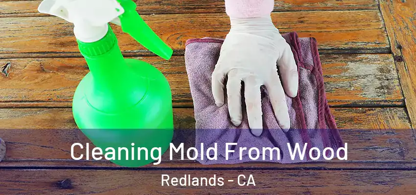  Cleaning Mold From Wood Redlands - CA