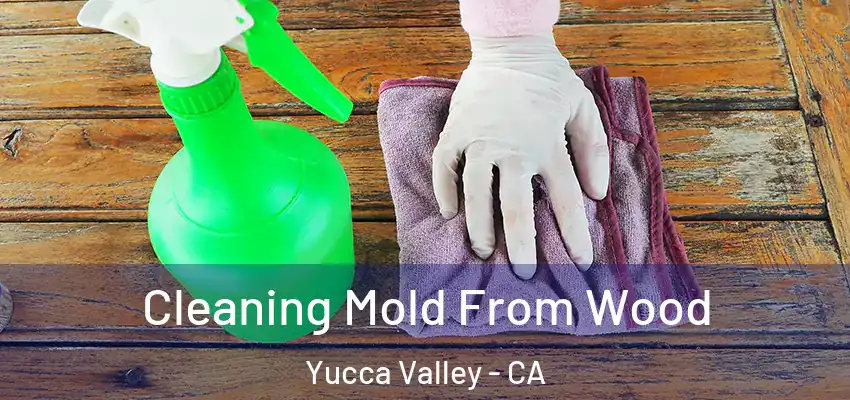  Cleaning Mold From Wood Yucca Valley - CA