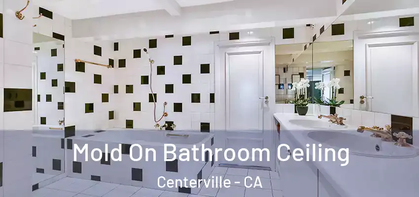  Mold On Bathroom Ceiling Centerville - CA