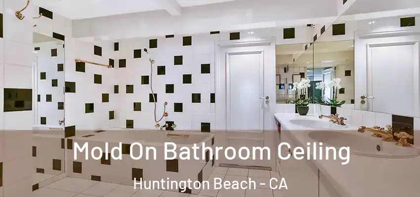 Mold On Bathroom Ceiling Huntington Beach - CA