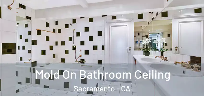  Mold On Bathroom Ceiling Sacramento - CA