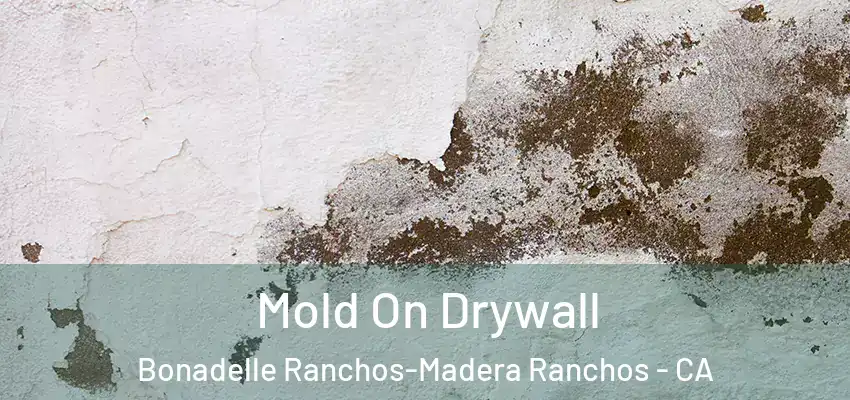  Mold On Drywall Bonadelle Ranchos-Madera Ranchos - CA