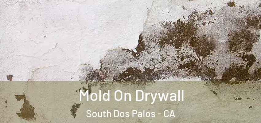  Mold On Drywall South Dos Palos - CA